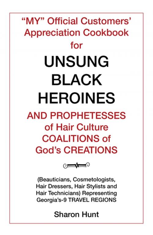 Cover of the book “My” Official Customers’ Appreciation Cookbook for Unsung Black Heroines and Prophetesses of Hair Culture Coalitions of God’S Creations by Sharon Hunt, Xlibris US