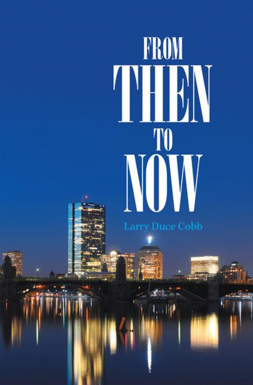 Cover of the book From Then to Now by Larry Duce Cobb, Xlibris US