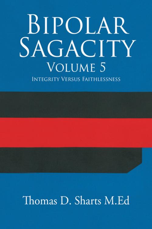 Cover of the book Bipolar Sagacity Volume 5 by Thomas D. Sharts M.Ed, Xlibris US