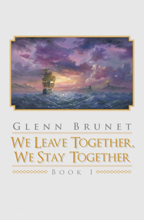 Cover of the book We Leave Together, We Stay Together by Glenn Brunet, Xlibris US