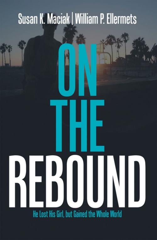 Cover of the book On the Rebound by Susan K. Maciak, William P. Ellermets, Xlibris US