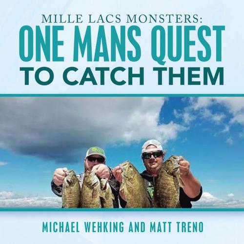 Cover of the book Mille Lacs Monsters: One Mans Quest to Catch Them by Michael Wehking, Matt Treno, Xlibris US