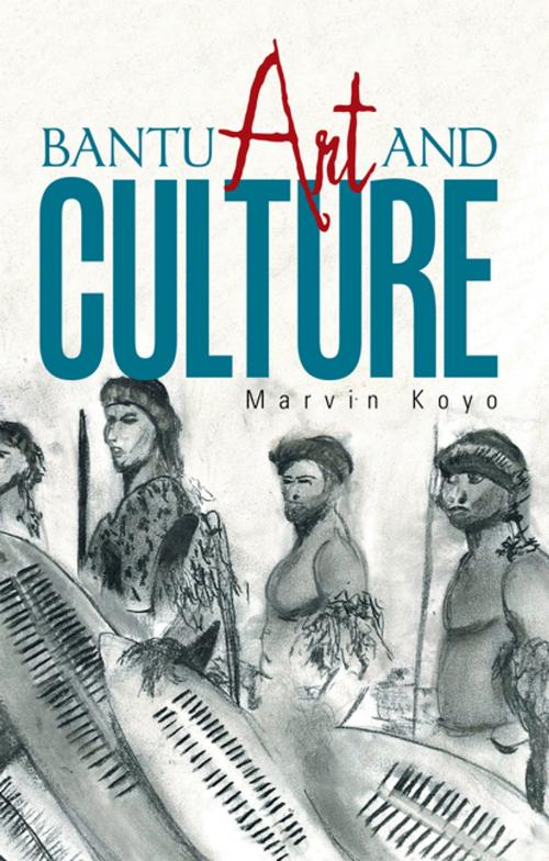Cover of the book Bantu Art and Culture by Marvin Koyo, Xlibris US