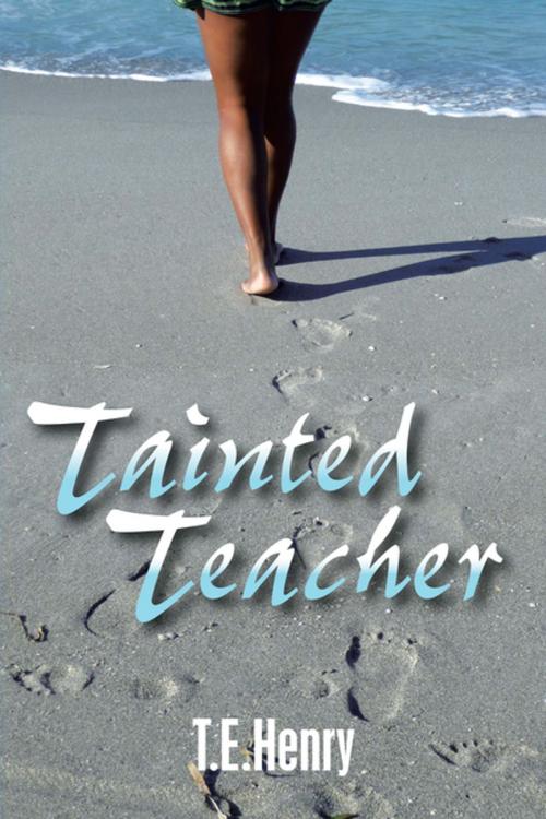 Cover of the book Tainted Teacher by T. E. Henry, Xlibris US