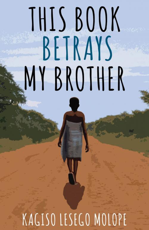 Cover of the book This Book Betrays My Brother by Kagiso Lesego Molope, Mawenzi House