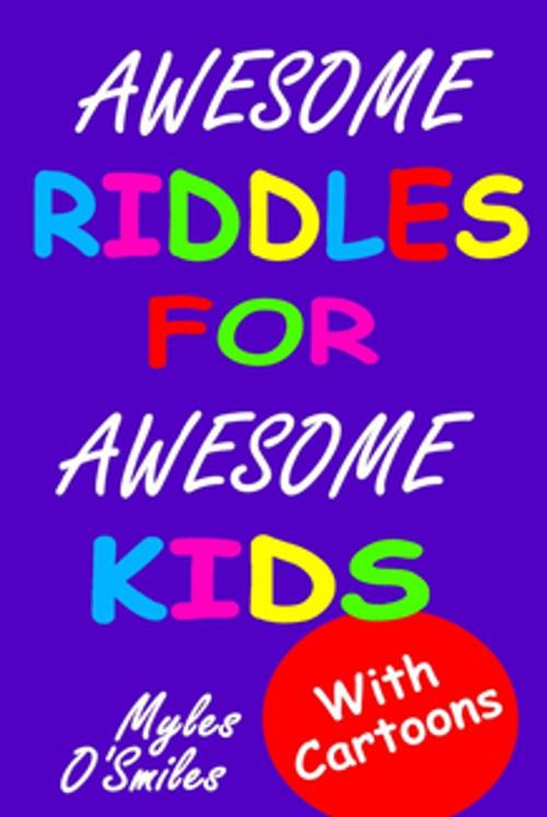 Cover of the book Awesome Riddles for Awesome Kids by Myles O'Smiles, Crimson Hill Products Inc.