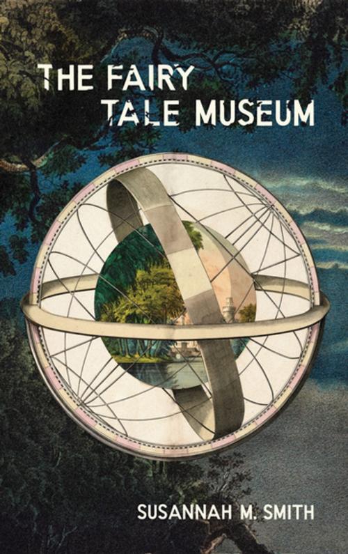 Cover of the book Fairy Tale Museum, The by Susannah M. Smith, Invisible Publishing