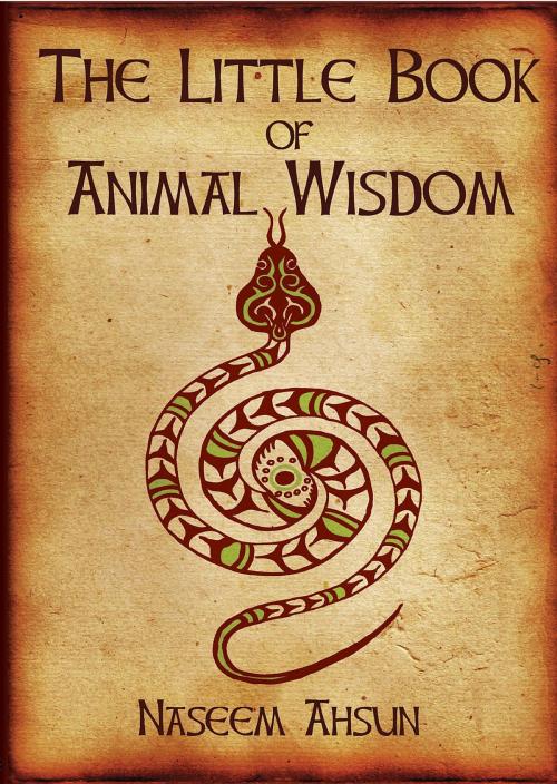 Cover of the book The Little Book of Animal Wisdom by Naseem Ahsun, Vision Maker Press