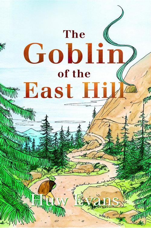 Cover of the book The Goblin of the East Hill by Huw M A Evans, Chris Donald, Living Lantern