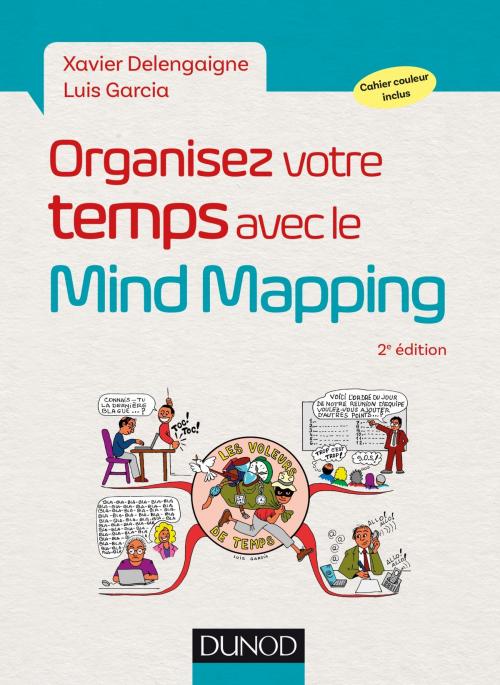 Cover of the book Organisez votre temps avec le Mind Mapping - 2e éd. by Xavier Delengaigne, Luis Garcia, Dunod