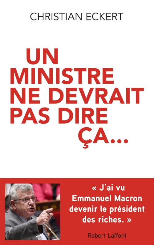 Cover of the book Un ministre ne devrait pas dire ça by Christian ECKERT, Groupe Robert Laffont