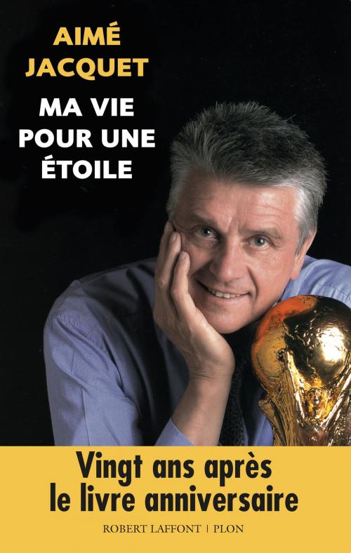 Cover of the book Ma vie pour une étoile by Aimé JACQUET, Philippe TOURNON, Groupe Robert Laffont