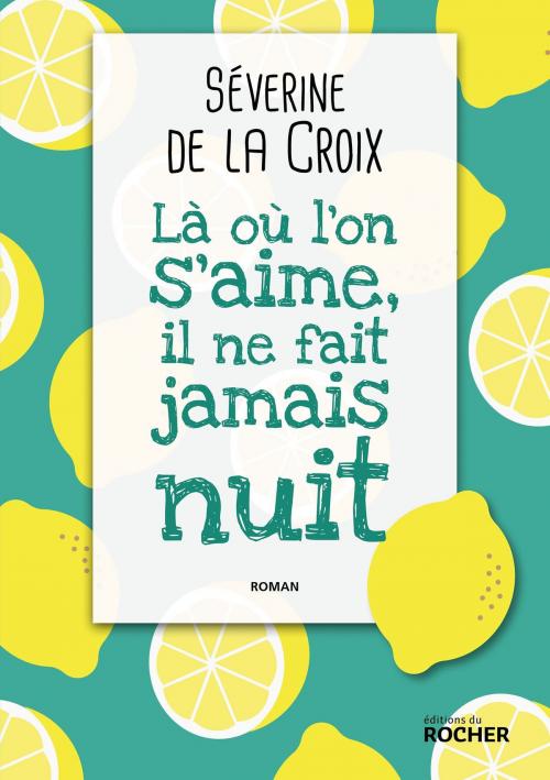 Cover of the book Là où l'on s'aime, il ne fait jamais nuit by Séverine de la Croix, Editions du Rocher