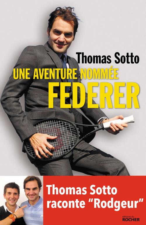Cover of the book Une aventure nommée Federer by Thomas Sotto, Editions du Rocher