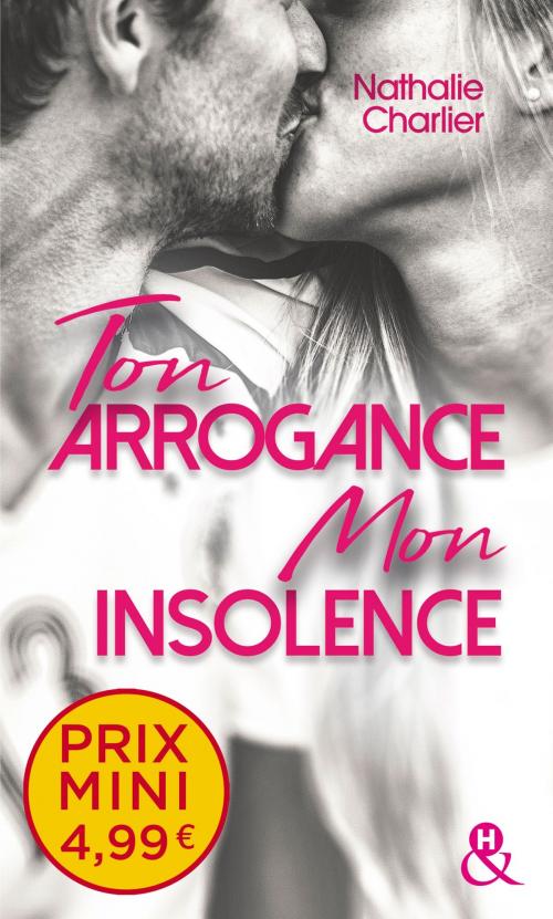 Cover of the book Ton arrogance, mon insolence by Nathalie Charlier, Harlequin
