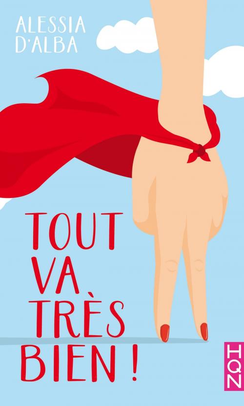 Cover of the book Tout va très bien ! by Alessia d'Alba, Harlequin
