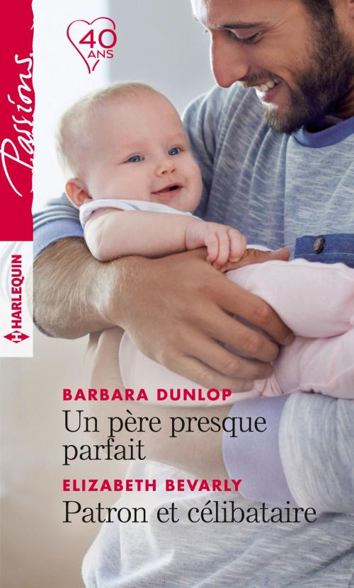 Cover of the book Un père presque parfait - Patron et célibataire by Barbara Dunlop, Elizabeth Bevarly, Harlequin