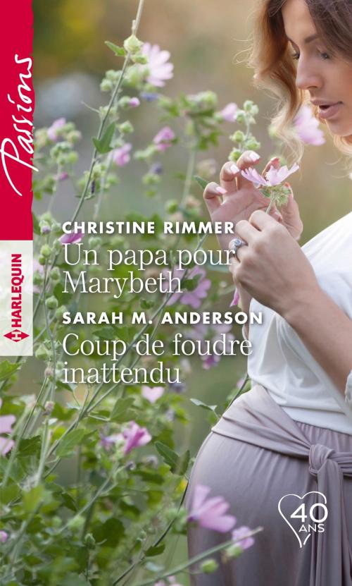 Cover of the book Un papa pour Marybeth - Coup de foudre inattendu by Christine Rimmer, Sarah M. Anderson, Harlequin