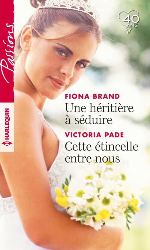 Cover of the book Une héritière à séduire - Cette étincelle entre nous by Fiona Brand, Victoria Pade, Harlequin