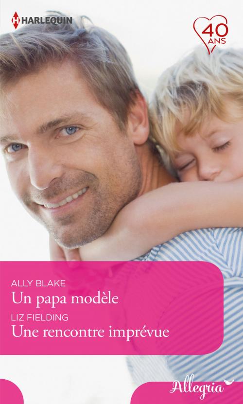 Cover of the book Un papa modèle - Une rencontre imprévue by Ally Blake, Liz Fielding, Harlequin