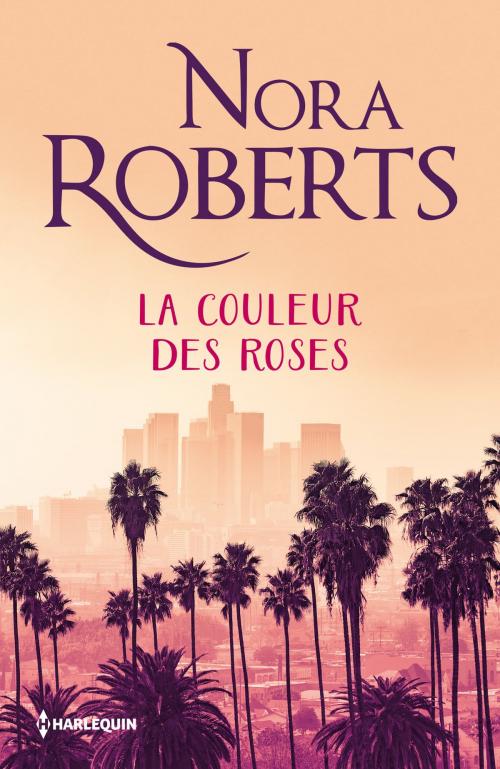 Cover of the book La couleur des roses by Nora Roberts, Harlequin