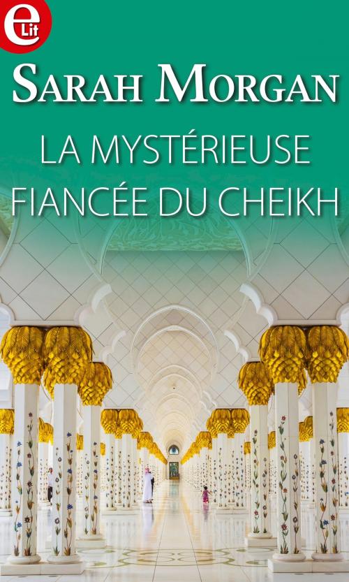Cover of the book La mystérieuse fiancée du Cheikh by Sarah Morgan, Harlequin