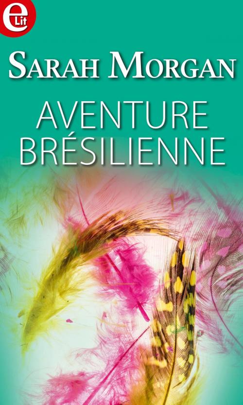 Cover of the book Aventure brésilienne by Sarah Morgan, Harlequin