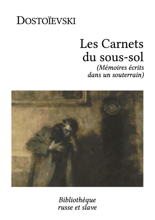 Cover of the book Mémoires écrits dans un souterrain by Fiodor Dostoïevski, Bibliothèque russe et slave