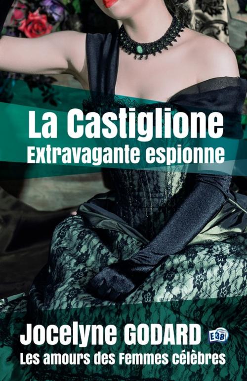 Cover of the book La Castiglione, extravagante espionne by Jocelyne Godard, Les éditions du 38