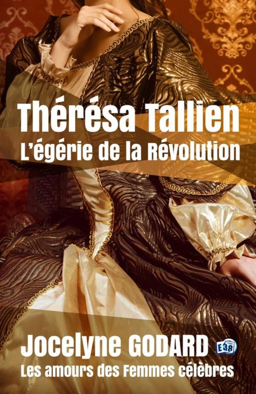 Cover of the book Thérésa Tallien, l'égérie de la Révolution by Jocelyne Godard, Les éditions du 38
