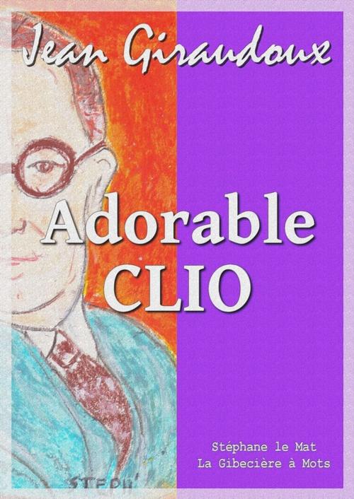 Cover of the book Adorable Clio by Jean Giraudoux, La Gibecière à Mots