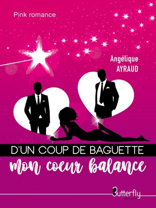 Cover of the book D'un coup de baguette mon coeur balance by Angélique Ayraud, Butterfly Éditions