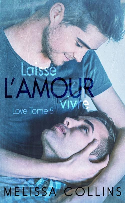 Cover of the book Laisse l'amour vivre by Melissa Collins, Juno Publishing