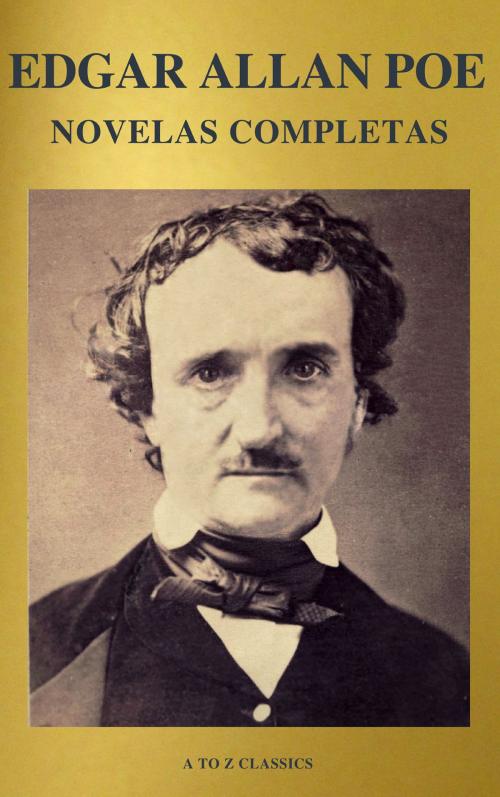 Cover of the book Edgar Allan Poe: Novelas Completas (A to Z Classics) by Edgar Allan Poe, ATOZ Classics