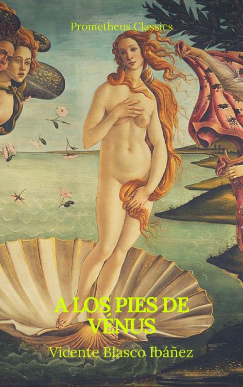 Cover of the book A los pies de Vénus (Prometheus Classics) by Vicente Blasco Ibáñez, Prometheus Classics, Prometheus Classics