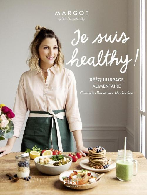 Cover of the book Je suis healthy ! Rééquilibrage alimentaire - conseils - recettes - motivation par Margot de Youmakefashion et Biendansmonslip by Margot, edi8