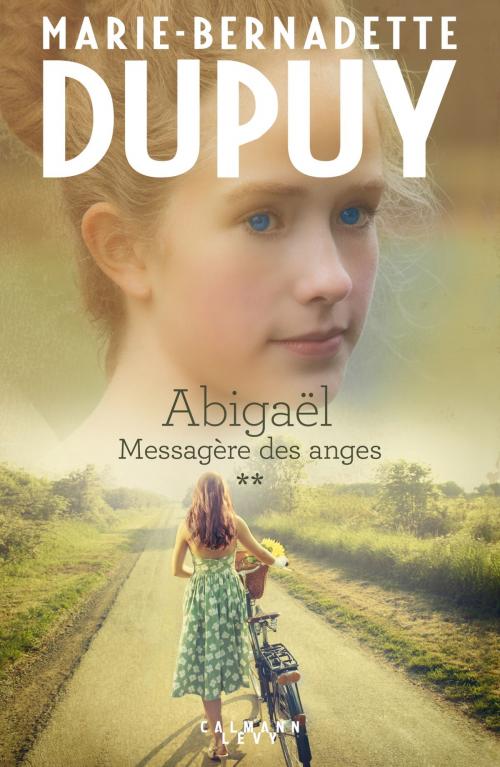 Cover of the book Abigaël tome 2 : Messagère des anges by Marie-Bernadette Dupuy, Calmann-Lévy