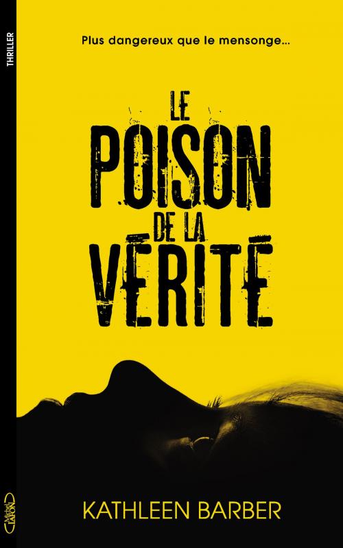 Cover of the book Le poison de la vérité by Kathleen Barber, Michel Lafon