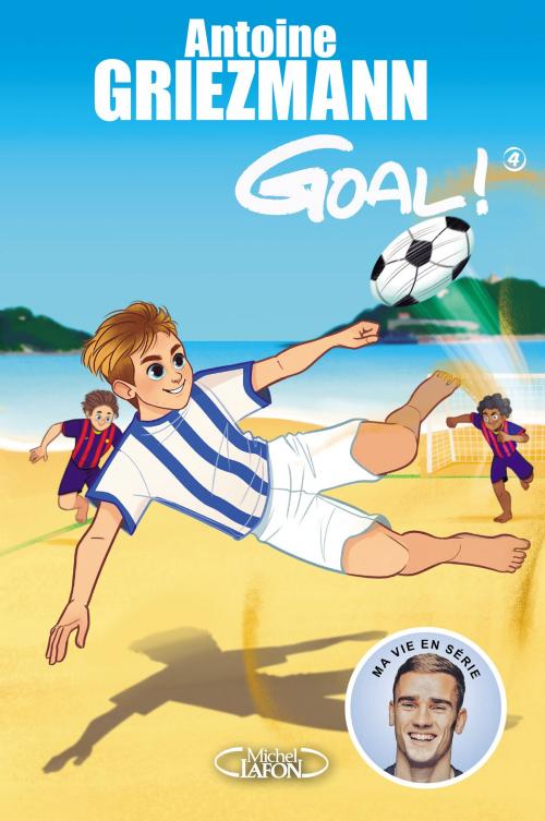 Cover of the book Goal ! - tome 4 Dans la cour des grands by Antoine Griezmann, Olivia de Dieuleveult, Fabrice Colin, Michel Lafon