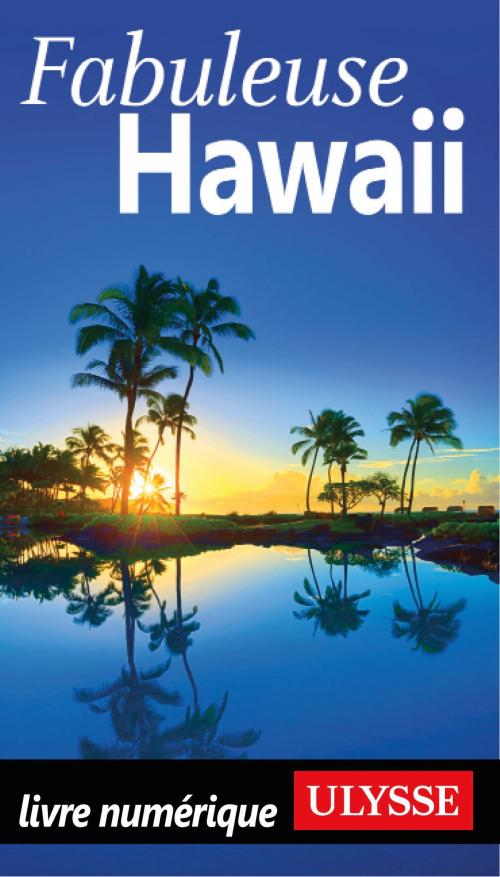 Cover of the book Fabuleuse Hawaii by Collectif Ulysse, Guides de voyage Ulysse