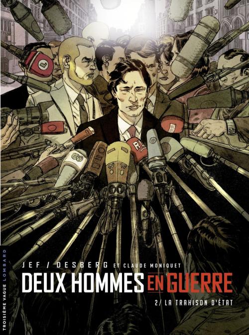 Cover of the book Deux hommes en guerre - tome 2 - La Trahison d'État by Stephen Desberg, Claude Moniquet, Le Lombard