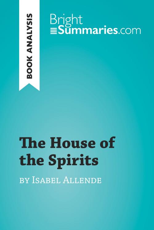 Cover of the book The House of the Spirits by Isabel Allende (Book Analysis) by Bright Summaries, BrightSummaries.com