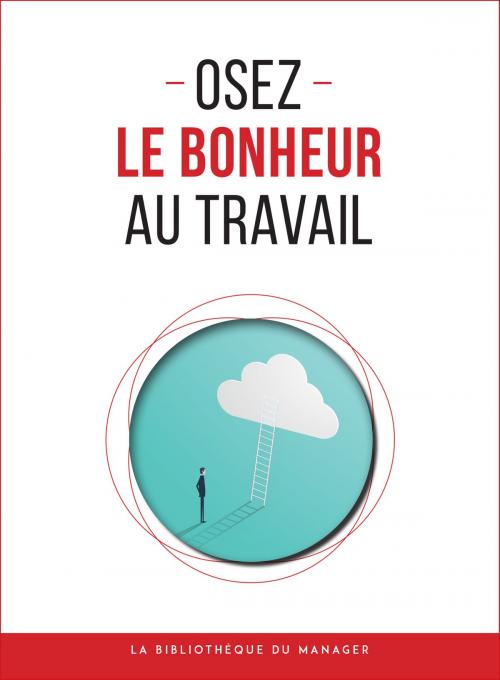 Cover of the book Osez le bonheur au travail by Collectif, La bibliothèque du manager