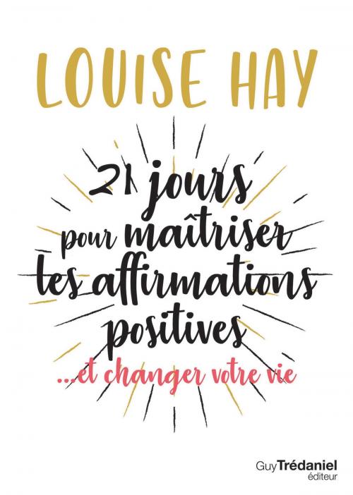 Cover of the book 21 jours pour maîtriser les affirmations positives by Louise Hay, Guy Trédaniel