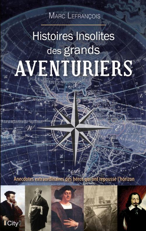 Cover of the book Histoires insolites des grands aventuriers by Marc Lefrançois, City Edition