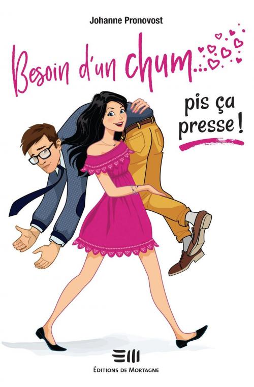 Cover of the book Besoin d'un chum... pis ça presse ! by Johanne Pronovost, DE MORTAGNE