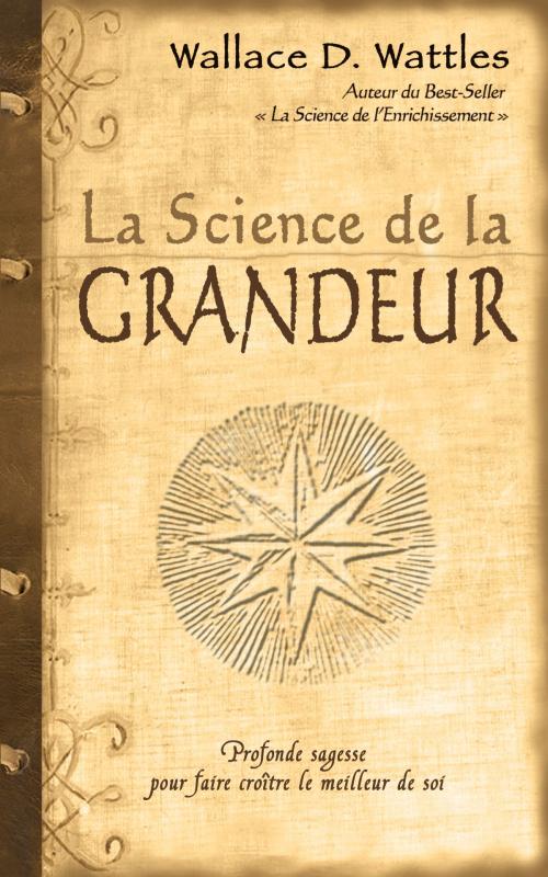 Cover of the book La science de la grandeur by Wallace D. Wattles, DAUPHIN BLANC