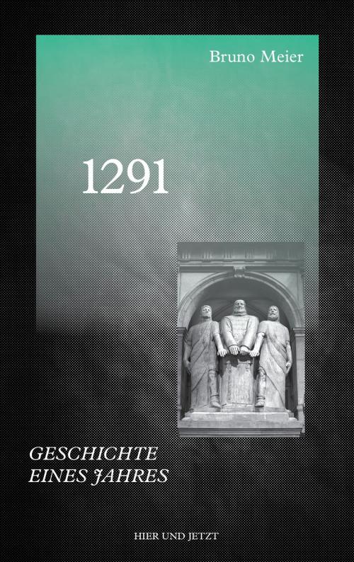 Cover of the book 1291 by Bruno Meier, Hier und Jetzt