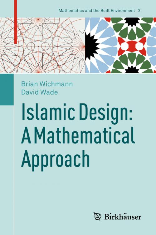 Cover of the book Islamic Design: A Mathematical Approach by Brian Wichmann, David Wade, Springer International Publishing