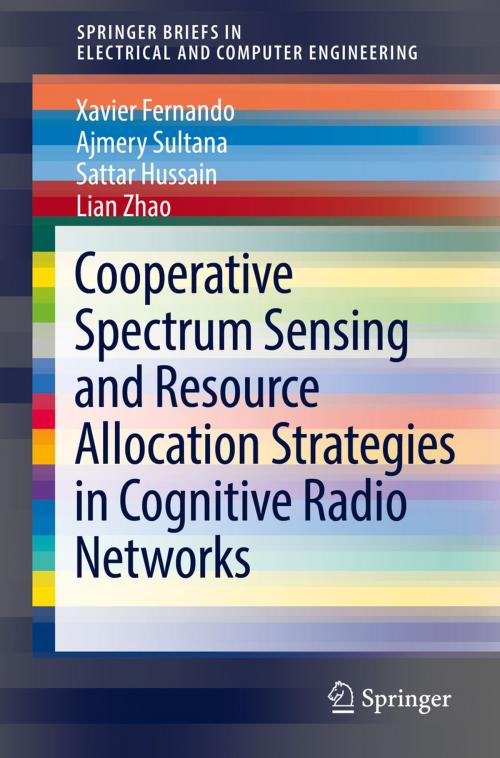 Cover of the book Cooperative Spectrum Sensing and Resource Allocation Strategies in Cognitive Radio Networks by Xavier Fernando, Ajmery Sultana, Sattar Hussain, Lian Zhao, Springer International Publishing